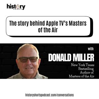 Conversations: The story behind Apple TV's Masters of the Air, w/ Donald L. Miller