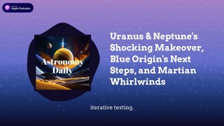 Uranus & Neptune’s Shocking Makeover, Blue Origin’s Next Steps, and Martian Whirlwinds