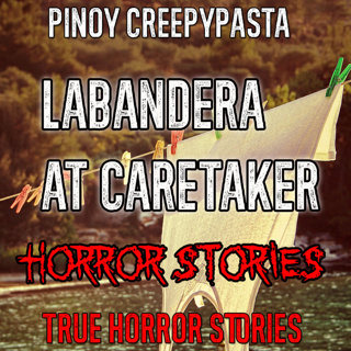 LABANDERA AT CARETAKER HORROR STORIES - Pinoy Creepypasta