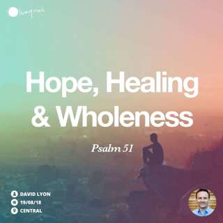 Hope, Healing & Wholeness | David Lyon | 19/08/18 | Central
