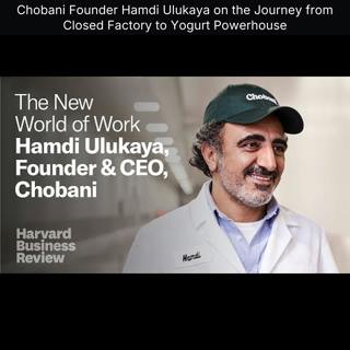 Chobani Founder Hamdi Ulukaya on the Journey from Closed Factory to Yogurt Powerhouse