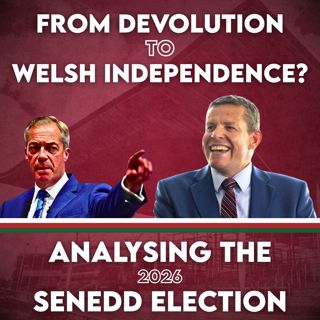From Devolution To Welsh Independence? Analysing The 2026 Senedd Election