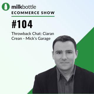 #Episode 104: Throwback Chat - MicksGarage.com - An Irish Pioneer in eCommerce