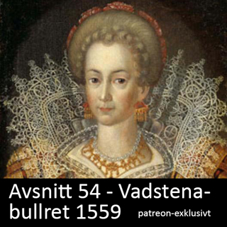 54. Vadstenabullret (1559) - patreon-exklusivt