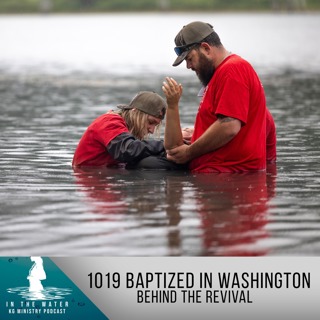 1,019 Baptized in Washington — Behind the Revival | In the Water Podcast