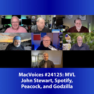 MacVoices #24125: MVL - John Stewart, Spotify, Peacock, and Godzilla