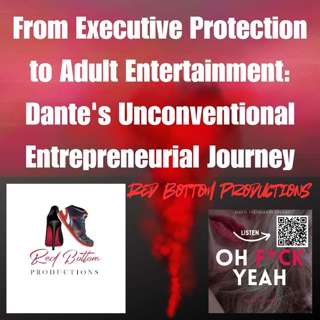 From Executive Protection to Adult Entertainment: Dante of Red Bottom Production's Unconventional Entrepreneurial Journey