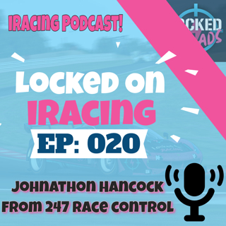 Johnathon Hancock from 247 Race Control interview - Locked on iRacing (Ep.20)