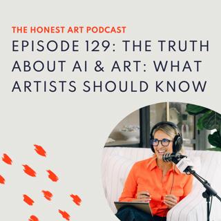 Episode 129: The Truth About AI & Art: What Artists Should Know