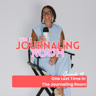 Episode 99: One Last Time in The Journaling Room