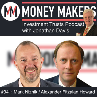 341: Money Makers Investment Trusts Podcast - Mark Niznik and Alexander Fitzalan Howard (04 Jul 2026)