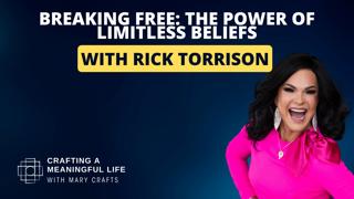 (Ep 328) Breaking Free: The Power of Limitless Beliefs with Rick Torrison