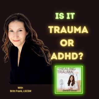 Is It Trauma And ADHD? With Britt Frank