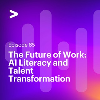 AI Leaders Podcast #65: The Future of Work: AI Literacy and Talent Transformation