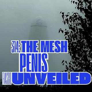 314 The Mesh Penis Fiasco Unveiled