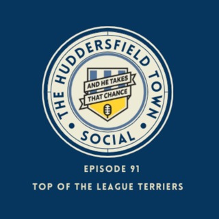 Top Of The League Terriers - The Huddersfield Town Social - Episode 91