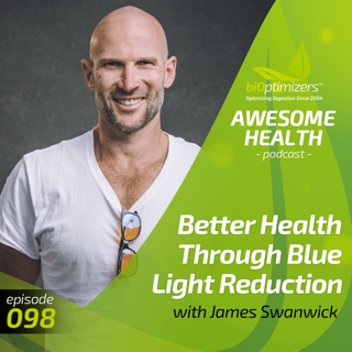 098: Better Health Through Blue Light Reduction with James Swanwick
