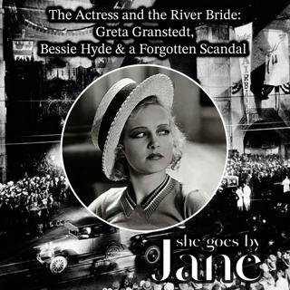 111: The Actress and the River Bride: Greta Granstedt, Bessie Hyde & a Forgotten Scandal  