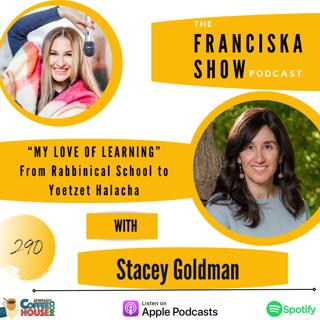 "MY LOVE OF LEARNING", From Rabbinical School to Yoetzet Halacha - with Stacey Goldman