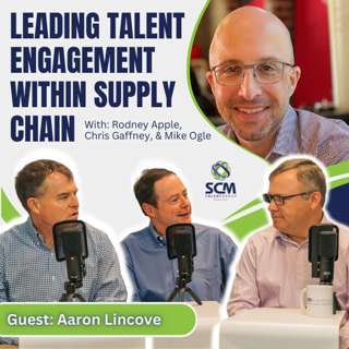 NEW SERIES: Leading Talent Engagement Within Supply Chain, with Aaron Lincove