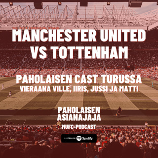 Manchester United vs Tottenham - Vieraana Ville, Iiris, Jussi ja Matti