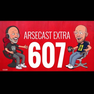 Arsecast Extra Episode 607 - 13.10.2024