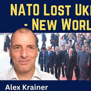 Alex Krainer: NATO Lost Ukraine War - New Economic World Order Awaits
