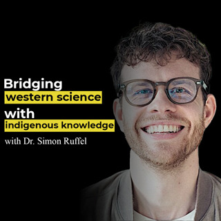 Bridging western science with indigenous knowledge with Dr. Simon Ruffel