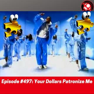 #497: Your Dollars Patronize Me