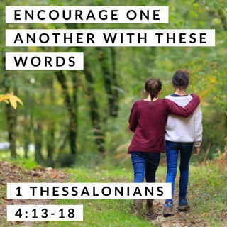 Encourage One Another With These Words; 1 Thessalonians 4:13-18