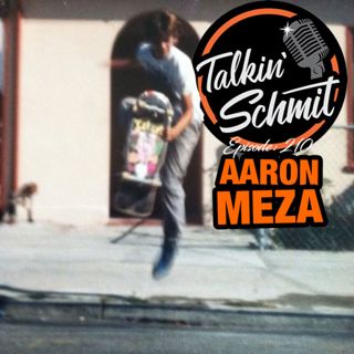 Talkin' Schmit: AARON MEZA(part 1)