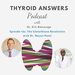 Episode 182: The Glutathione Revolution with Dr. Nayan Patel