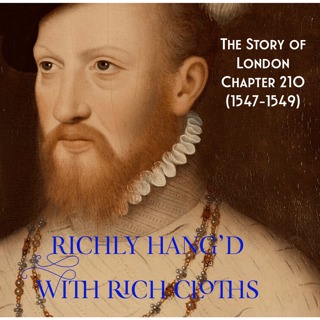 Chapter 210- “Richly hang’d with rich cloths…” (1547-1549) (Aftermath of Henry VIII: Part 2)