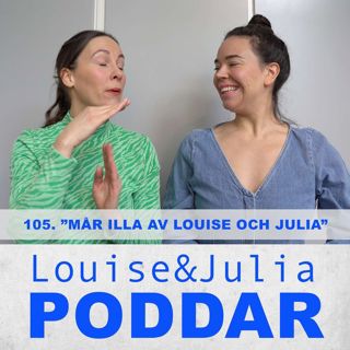 105. Mår illa av Louise och Julia