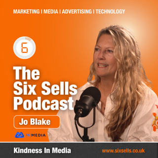 Kindness in Media with Jo Blake on The Six Sells Podcast