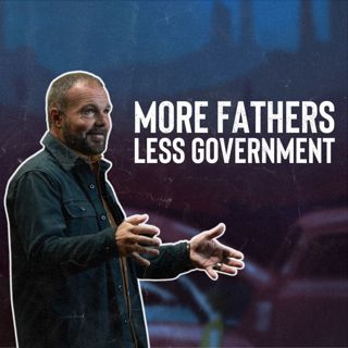 Why We Need More Fathers and Less Government