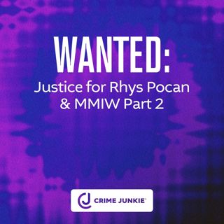 WANTED: Justice for Rhys Pocan & MMIW Part 2
