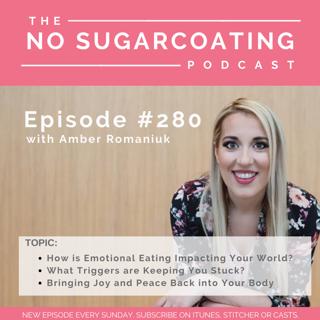 #280 How is Emotional Eating Impacting Your World? What Triggers are Keeping You Stuck? Bringing Joy and Peace Back into Your Body