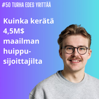 #50 Kuinka kerätä 4,5M$ maailman huippu-sijoittajilta?