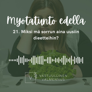 21. Miksi mä sorrun aina uusiin dieetteihin?