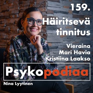 159. Häiritsevä tinnitus. Vieraina Mari Havia ja Kristiina Laakso.