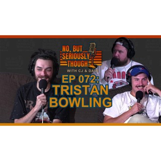 No, But Seriously Though Ep. 072 Hashbrown Sleeve w/ Tristan Bowling