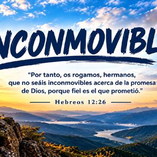 Inconmovible. Devocional 09-07-2026