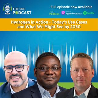 SPE Live Podcast: Hydrogen in Action. Today’s Use Cases and What We Might See by 2050