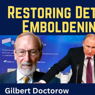 Gilbert Doctorow: Restoring Russia’s Deterrent or Emboldening NATO?
