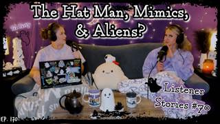 The Hat Man, Mimics, & Aliens? || Ghosteas Tea Party #70 || Paranormal Podcast