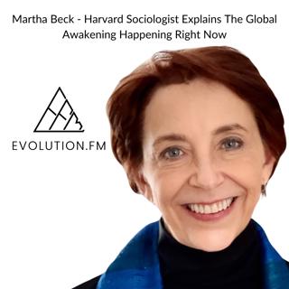 Martha Beck - Harvard Sociologist Explains The Global Awakening Happening Right Now