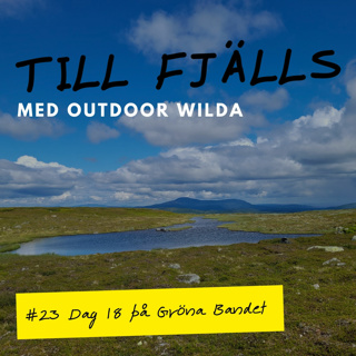 #23: Genom Hotagsfjällen till Fallhöjden, dag 18 på Gröna Bandet