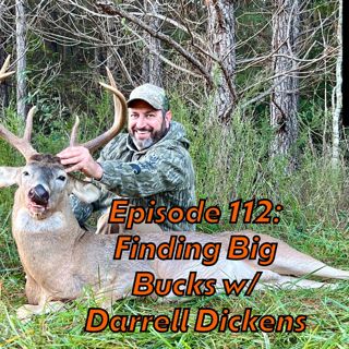 Episode 112: Finding Big Bucks w/ Darrell Dickens