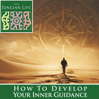 How to Develop Your Inner Guidance: Charting a Path Through the Current Chaos with Jung’s Insights